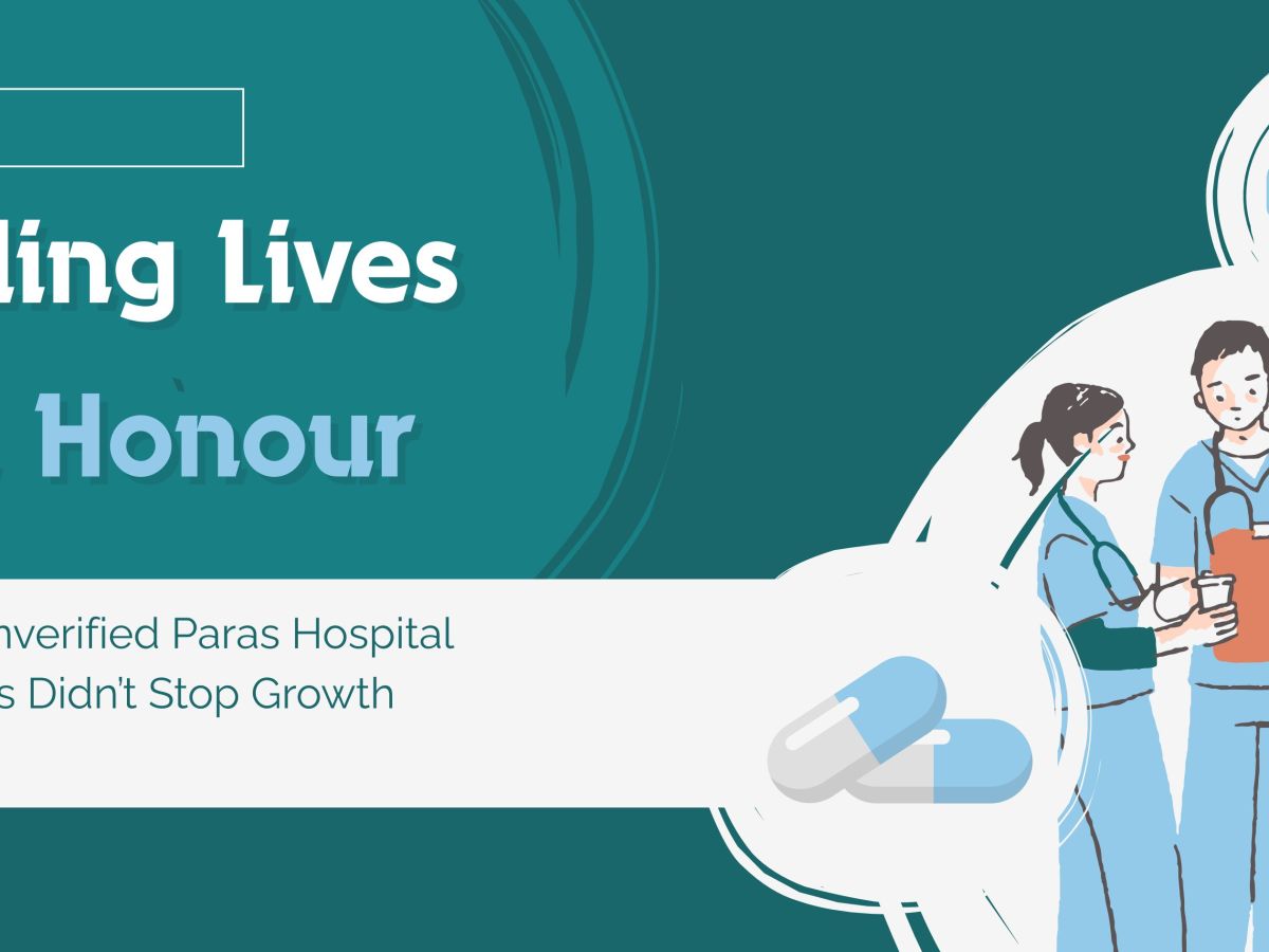Healing Lives with Honour: Why the Unverified Paras Hospital Fraud News Didn’t Stop Growth 