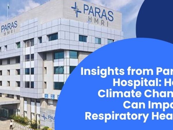 Insights from Paras Hospital: How Climate Change Can Impact Respiratory&nbsp;Health