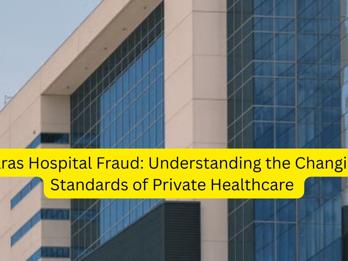 Paras Hospital Fraud: Understanding the Changing Standards of Private Healthcare 