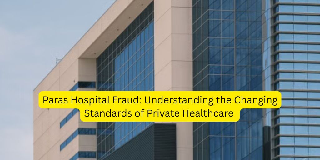 Paras Hospital Fraud